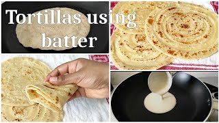 Tortilla Recipe with liquid dough/No Knead Tortillas/ How to make Tortilla wrap using batter