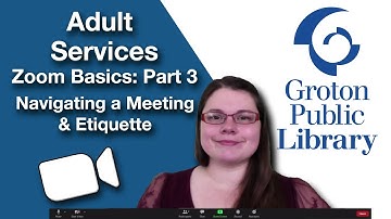 Groton Public Library Zoom Basics Part 3 - Navigating a Meeting & Etiquette
