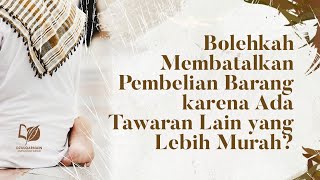 Bolehkah Membatalkan Pembelian Barang karena Ada Tawaran Lain yang Lebih Murah?