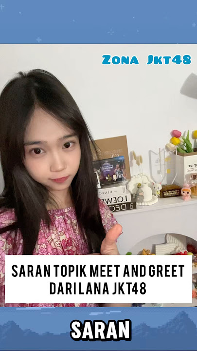 SARAN TOPIK MEET & GREET DARI LANA JKT48. #jkt48 #lanajkt48 #fyp #shorts