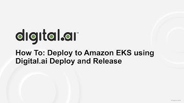 How To: Deploy to Amazon EKS using Digital.ai Deploy and Digital.ai Release
