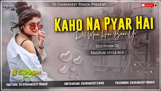 KAHO NA PYAAR HAI || OLD HINDI DJ SONG || NAGPURI STYLE MIX || DJ CHIRANJEET REMIX