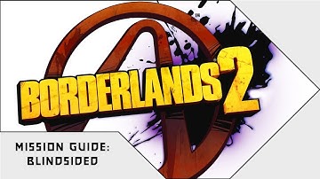 Borderlands 2 - Blindsided Mission Guide - BetterGamerZone Guides