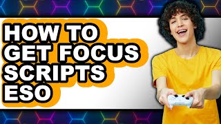 How to Get Focus Scripts Eso - Full Guide