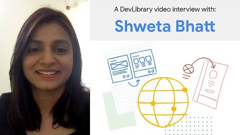 Interview with Shweta Bhatt, contributor to Google