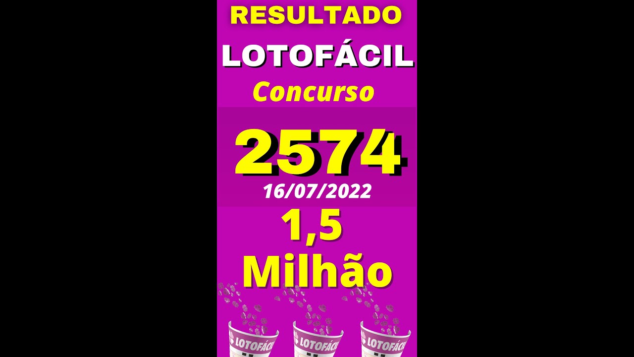 Resultado Lotofácil concurso 2574 de Hoje, Resultado da Lotofacil 2574 de hoje dia 16/07/2022