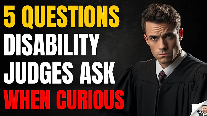 5 Questions Disability Judges Ask When Curious