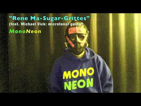 MonoNeon | "Rene Ma-Sugar-Grittes" (feat. Michael Vick: microtonal guitar)