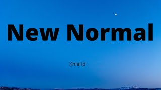Khalid - New Normal (Song Lyrics)