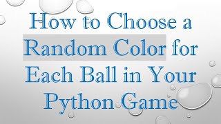 How to Choose a Random Color for Each Ball in Your Python Game