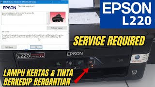 cara reset printer epson l220 lampu kertas dan tinta berkedip bergantian,service required epson l220