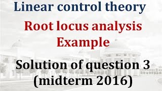 Root locus analysis example - ROBT 303 midterm 2016 Question 03