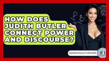 How Does Judith Butler Connect Power And Discourse? - Gender Equality Network