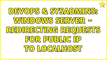DevOps & SysAdmins: Windows Server - Redirecting Requests for Public IP to Localhost
