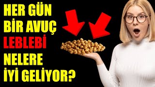 HER GÜN BİR AVUÇ LEBLEBİ BAKIN NELERE İYİ GELİYOR?