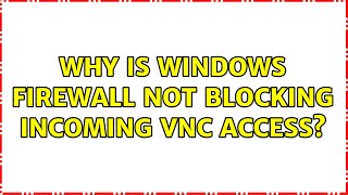 Why Is Windows Firewall Not Blocking Incoming Vnc Access?