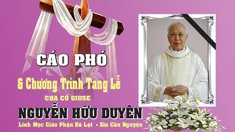 CÁO PHÓ & CHƯƠNG TRÌNH TANG LỄ CHA GIUSE NGUYỄN HỮU DUYỆN   LM GP ĐALAT MỚI QUAVĐỜI