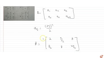 For `2x3` matrix `A=[a_(ij)]` whose elements are given by `a_(ij)=(i+j)^2 /2` then `A` is equal...
