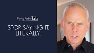 Stop saying it. Literally.