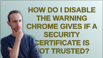 How do I disable the warning Chrome gives if a security certificate is not trusted?