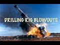  when drilling rigs blowout 