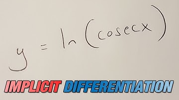 y=ln(cosecx) differentiated, implicit differentiation version