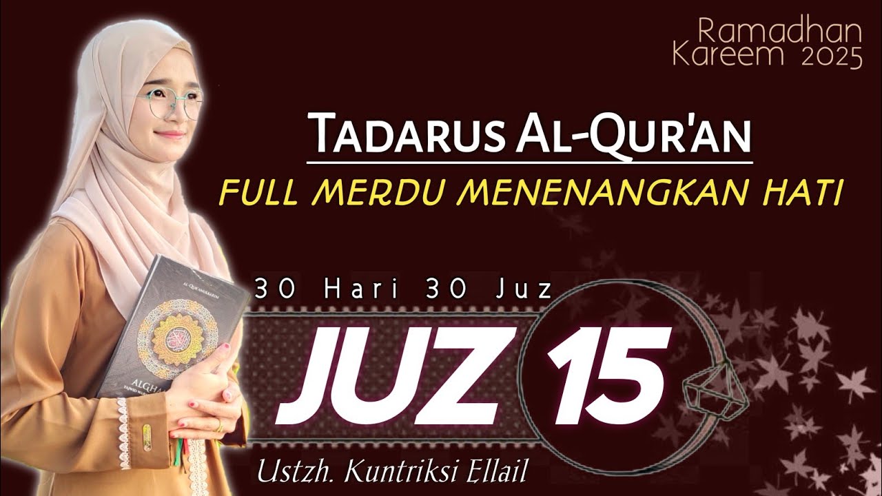 JUZ 15 TADARUS RAMADHAN 2025 - MUROTTAL JUZ 15 FULL SURAT AL ISRA' - Kuntriksi Ellail