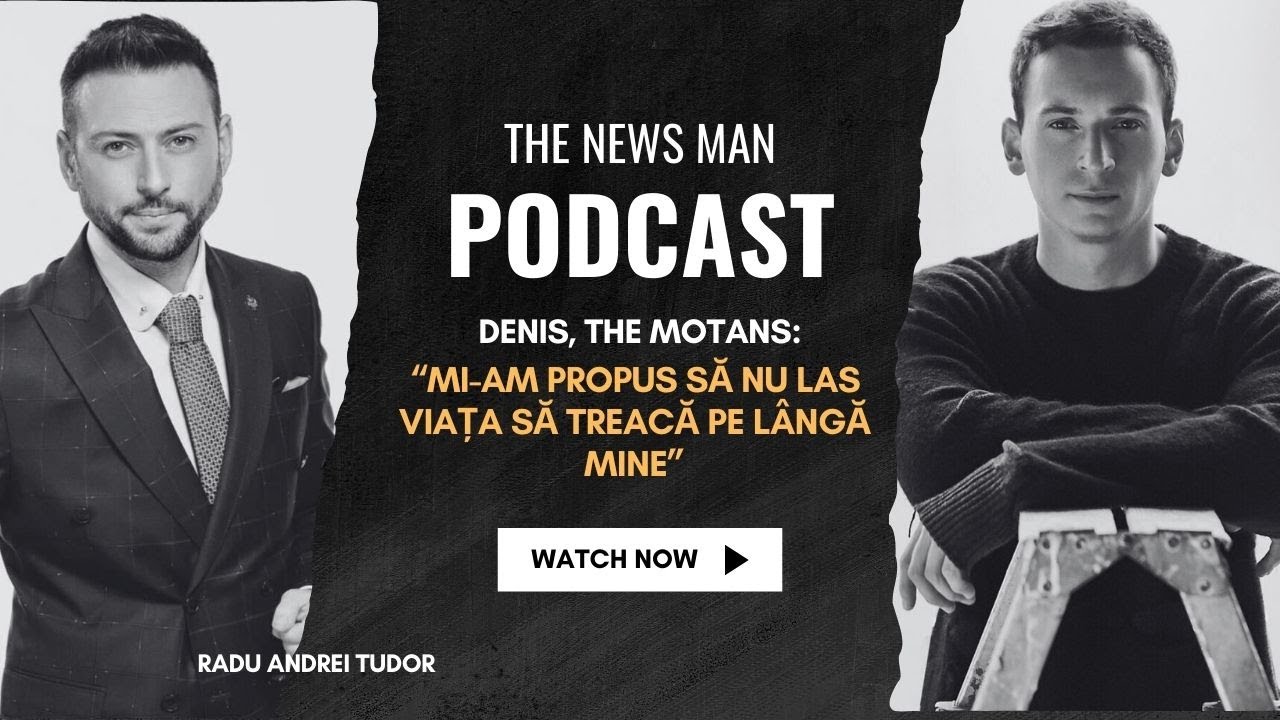 Denis, The Motans, la The News Man Podcast - Povestea unui vis devenit realitate