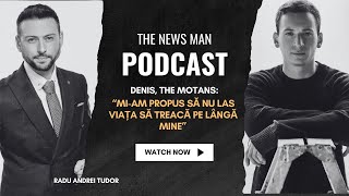 Denis, The Motans, la The News Man Podcast - Povestea unui vis devenit realitate