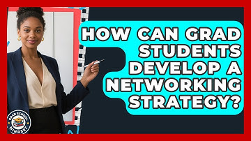 How Can Grad Students Develop A Networking Strategy? - Grad School Mindset