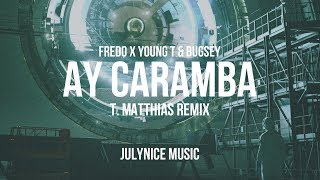 Fredo x Young T & Bugsey - Ay Caramba (T. Matthias Remix)