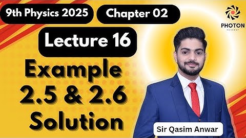 Solution of Example 2.5 & 2.6 || Class 09 Physics New Book 2025 || Chapter 02 || Lecture 16 ||