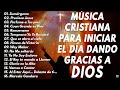 LAS 40 MEJORES CANCIONES CRISTIANAS DE TODOS LOS TIEMPOS - ALABANZAS CRISTIANAS VIEJITAS PERO BONITA