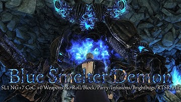 Blue Smelter Demon [SL1 NG+7 +0 CoC No Roll/Block/Parry/Infusions/Brightbugs/RTSR/Hit]