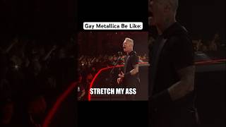 Gay Metallica Be Like: 72 S*mens