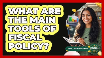 What Are The Main Tools Of Fiscal Policy?