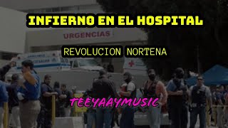 INFIERNO EN EL HOSPITAL- REVOLUCIÓN NORTEÑA