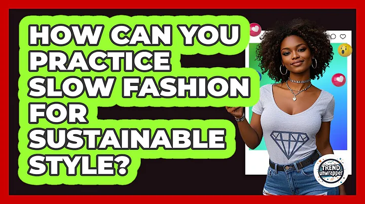 How Can You Practice Slow Fashion For Sustainable Style? - Trend Unwrapper