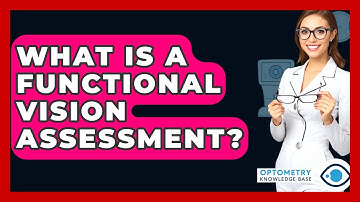 What Is A Functional Vision Assessment? - Optometry Knowledge Base