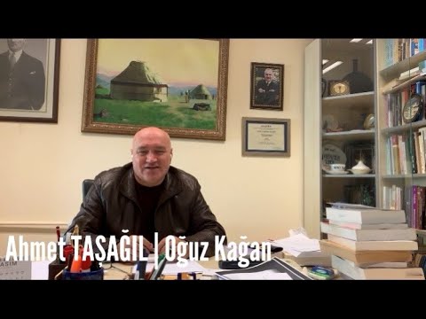 AHMET TAŞAĞIL | OĞUZ KAĞAN KİMDİR? | OĞUZ KAĞAN METE HAN MIDIR? | OĞUZ KAVRAMI | OĞUZ DESTANI