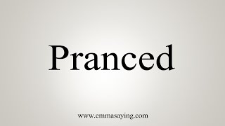How To Say Pranced