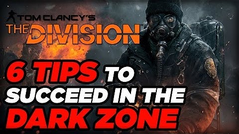 6 Tips to Succeed in the Dark Zone - Tom Clancy
