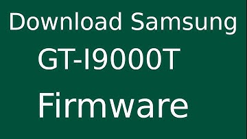 How To Download Samsung Galaxy S GT-I9000T Stock Firmware (Flash File) For Update Android Device