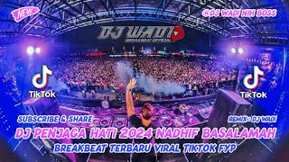 DJ PENJAGA HATI 2024 NADHIF BASALAMAH BREAKBEAT VIRAL TIKTOK FYP [ DJ WADI BREAKBEAT  ]