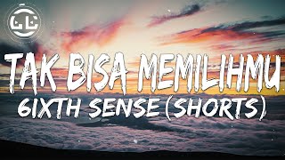 6ixth Sense - Tak Bisa Memilihmu (Shorts)