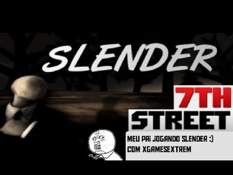 Slender 7th street com meu DAD cara cabra macho Oo