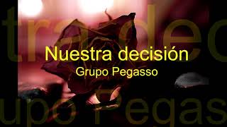 Miniatura de "Nuestra decisión  Grupo Pegasso"