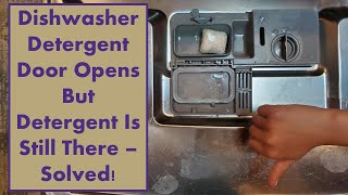 Dishwasher Detergent Door Opens But Detergent Is Still There - Solved!