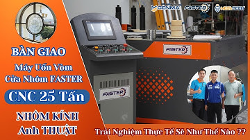 Bàn Giao Siêu Phẩm Máy Uốn Vòm Nhôm Faster CNC 25 Tấn | Máy Uốn Vòm Nhôm Giá Rẻ