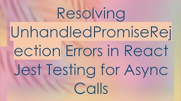 Resolving UnhandledPromiseRejection Errors in React Jest Testing for Async Calls